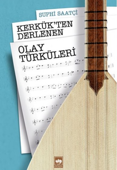 Kerkük’ten Derlenen Olay Türküleri Kerkük’ten Derlenen Olay Türküleri
