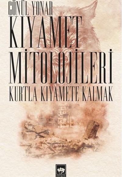 Kıyamet Mitolojileri - Kurtla Kıyamete Kalmak Kıyamet Mitolojileri - Kurtla Kıyamete Kalmak
