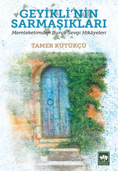 Geyikli'nin Sarmaşıkları - Memleketimden Buruk Sevgi Hikayeleri Geyikli'nin Sarmaşıkları - Memleketimden Buruk Sevgi Hikayeleri