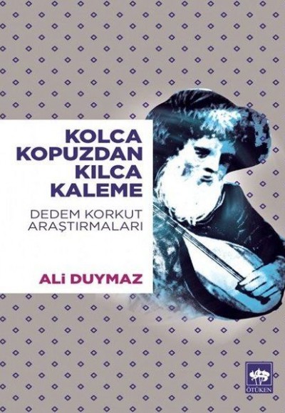 Kolca Kopuzdan Kılca Kaleme - Dedem Korkut Araştırmaları Kolca Kopuzdan Kılca Kaleme - Dedem Korkut Araştırmaları