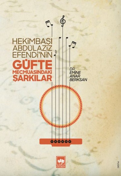 Hekimbaşı Abdülaziz Efendinin Güfte Mecmuasındaki Şarkılar Hekimbaşı Abdülaziz Efendinin Güfte Mecmuasındaki Şarkılar
