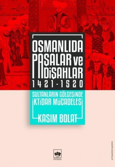 Osmanlıda Paşalar ve Padişahlar 1421-1520 Osmanlıda Paşalar ve Padişahlar 1421-1520