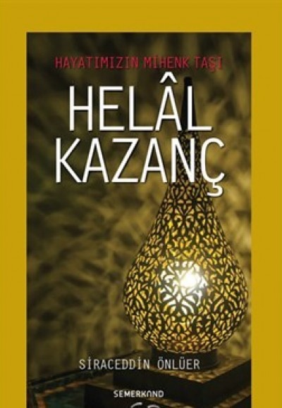 Hayatımızın Mihenk Taşı Helal Kazanç Hayatımızın Mihenk Taşı Helal Kazanç