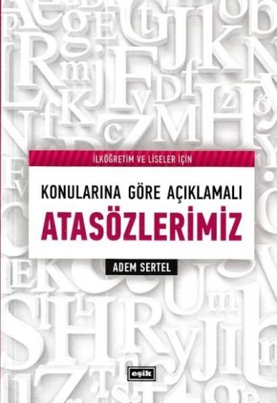 İlköğretim ve Liseler İçin Konularına Göre Açıklamalı Atasözlerimiz İlköğretim ve Liseler İçin Konularına Göre Açıklamalı Atasözlerimiz