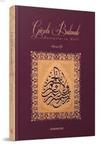 Güzeli Bulmak (Ciltli) Hattatların Hali Güzeli Bulmak (Ciltli) Hattatların Hali