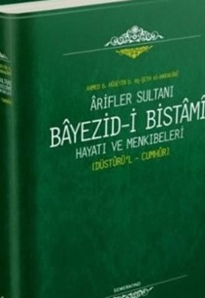Arifler Sultanı Bayezidi Bistami | Hayatı ve Menkıbeleri - Düsturül Cumhur Arifler Sultanı Bayezidi Bistami | Hayatı ve Menkıbeleri - Düsturül Cumhur