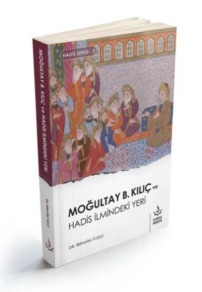 Moğultay B.Kılıç ve Hadis İlmindeki Yeri Moğultay B.Kılıç ve Hadis İlmindeki Yeri