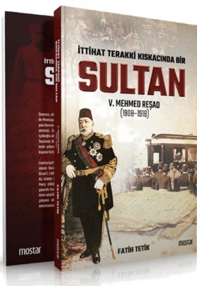 İttihad Terakkî Kıskacında Bir Sultan: V. Mehmed Reşad ve Dönemi (1908-1918) İttihad Terakkî Kıskacında Bir Sultan: V. Mehmed Reşad ve Dönemi (1908-1918)
