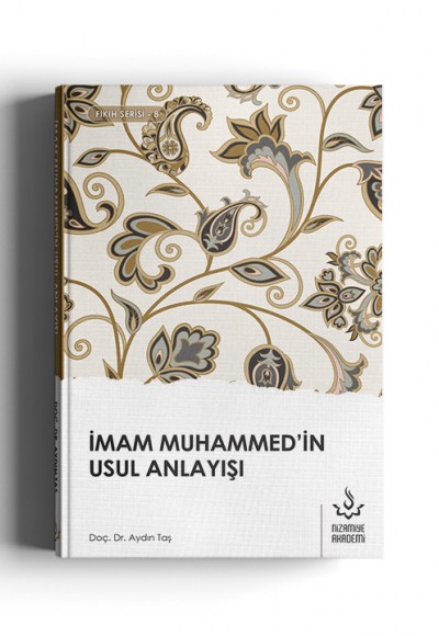 İmam Muhammed'in Usul Anlayışı İmam Muhammed'in Usul Anlayışı
