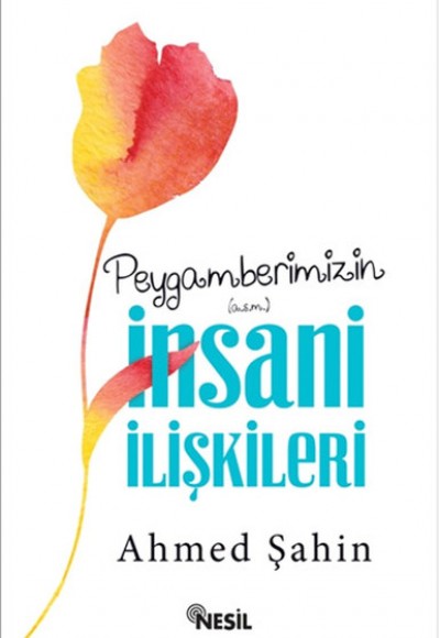 Peygamberimizin İnsani İlişkileri Peygamberimizin İnsani İlişkileri