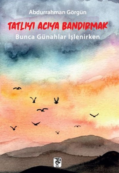 Tatlıyı Acıya Bandırmak - Bunca Günahlar İşlenirken Tatlıyı Acıya Bandırmak - Bunca Günahlar İşlenirken