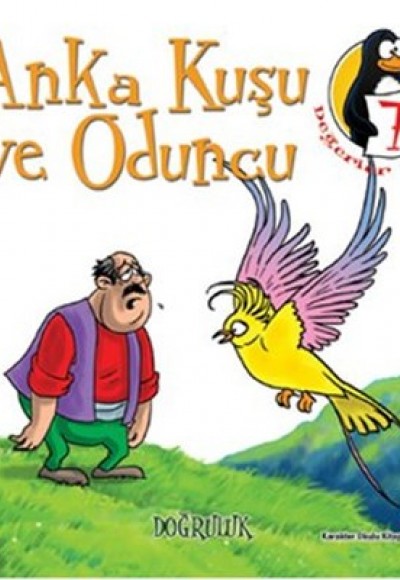 Anka Kuşu ve Oduncu - Doğruluk Değerler Eğitimi Öyküleri -7 Anka Kuşu ve Oduncu - Doğruluk Değerler Eğitimi Öyküleri -7