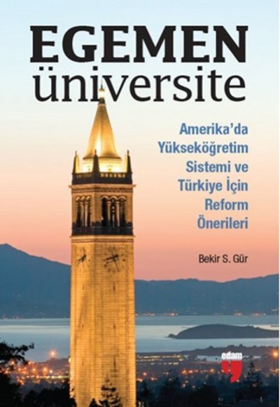 Egemen Üniversite Amerika’da Yükseköğretim Sistemi ve Türkiye için Reform Önerileri Egemen Üniversite Amerika’da Yükseköğretim Sistemi ve Türkiye için Reform Önerileri