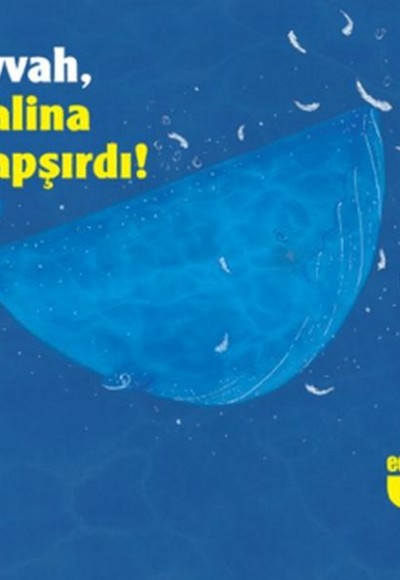 Eyvah, Balina Hapşırdı! Eyvah, Balina Hapşırdı!