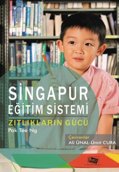 Singapur Eğitim Sistemi Zıtlıkların Gücü Singapur Eğitim Sistemi Zıtlıkların Gücü