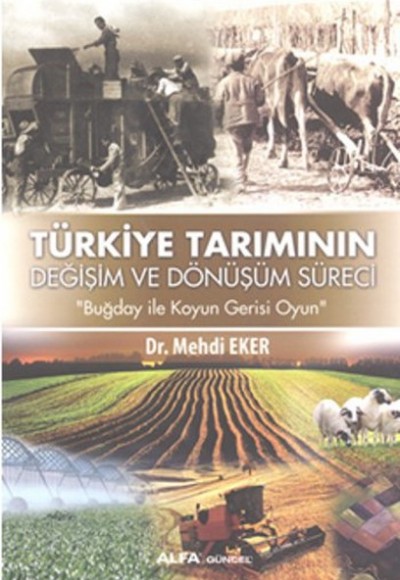 Türkiye Tarımının Değişim ve Dönüşüm Süreci Türkiye Tarımının Değişim ve Dönüşüm Süreci