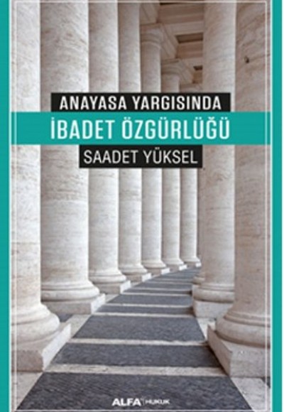 Anayasa Yargısında İbadet Özgürlüğü Anayasa Yargısında İbadet Özgürlüğü