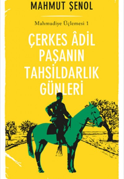 Çerkes Adil Paşanın Tahsildarlık Günleri - Mahmudiye Üçlemesi 1 Çerkes Adil Paşanın Tahsildarlık Günleri - Mahmudiye Üçlemesi 1