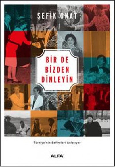 Bir De Bizden Dinleyin - Türkiye'nin Sefireleri Anlatıyor Bir De Bizden Dinleyin - Türkiye'nin Sefireleri Anlatıyor