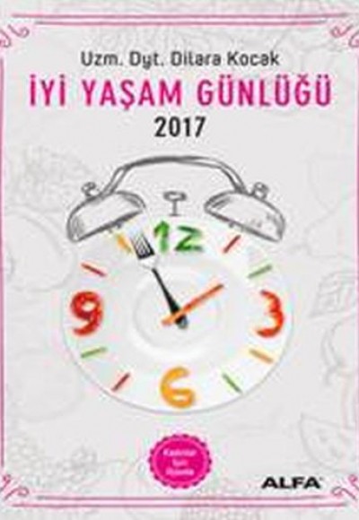 İyi Yaşam Günlüğü - Kadınlar İçin Ajanda 2017 İyi Yaşam Günlüğü - Kadınlar İçin Ajanda 2017