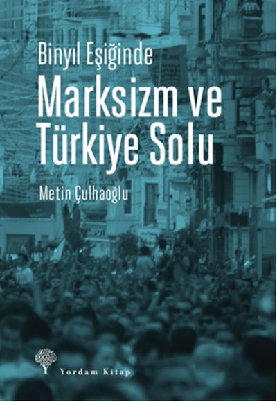 Binyıl Eşiğinde Marksizm ve Türkiye Solu Binyıl Eşiğinde Marksizm ve Türkiye Solu