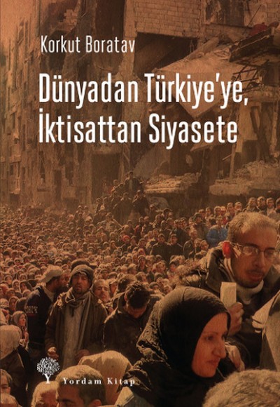 Dünyadan Türkiye'ye, İktisattan Siyasete Dünyadan Türkiye'ye, İktisattan Siyasete