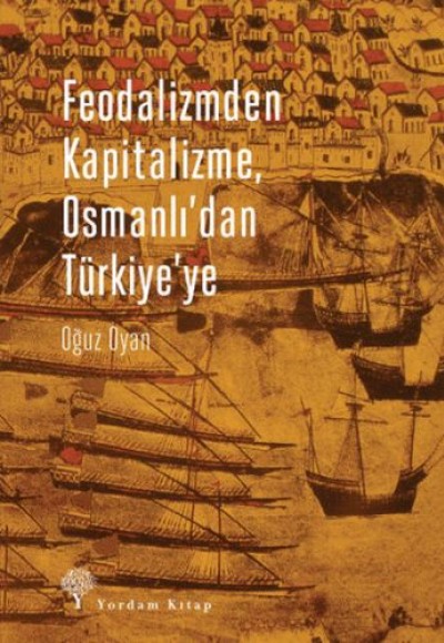 Feodalizmden Kapitalizme, Osmanlı'dan Türkiye'ye Feodalizmden Kapitalizme, Osmanlı'dan Türkiye'ye