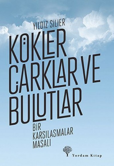 Kökler, Çarklar ve Bulutlar Kökler, Çarklar ve Bulutlar
