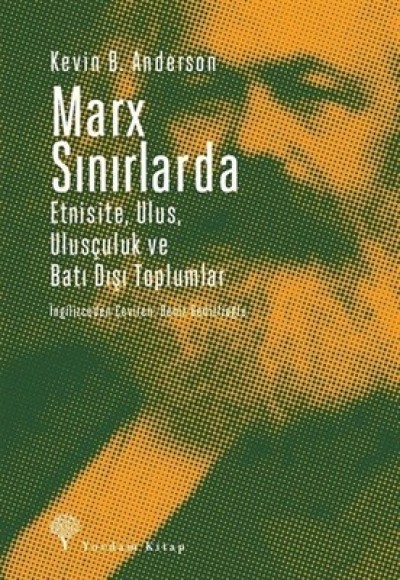 Marx Sınırlarda Etnisite Ulus Ulusçuluk ve Batı Dışı Toplumlar Marx Sınırlarda Etnisite Ulus Ulusçuluk ve Batı Dışı Toplumlar