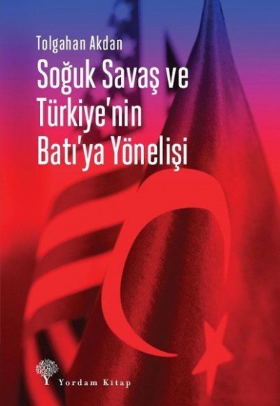 Soğuk Savaş ve Türkiye'nin Batı'ya Yönelişi Soğuk Savaş ve Türkiye'nin Batı'ya Yönelişi