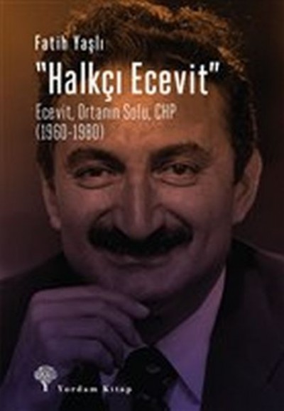 Halkçı Ecevit - Ecevit, Ortanın Solu, CHP (1960-1980) Halkçı Ecevit - Ecevit, Ortanın Solu, CHP (1960-1980)