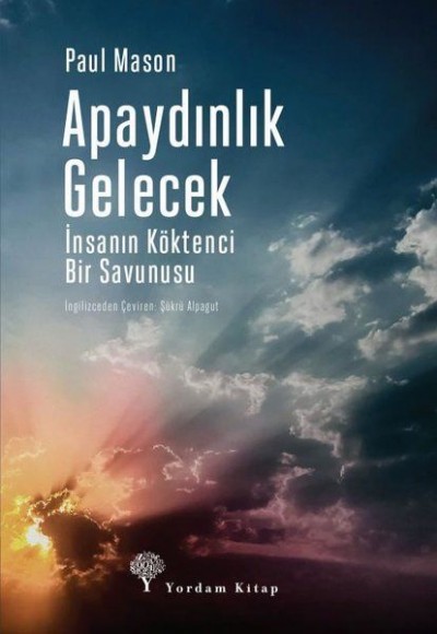 Apaydınlık Gelecek - İnsanın Köktenci Bir Savunusu Apaydınlık Gelecek - İnsanın Köktenci Bir Savunusu