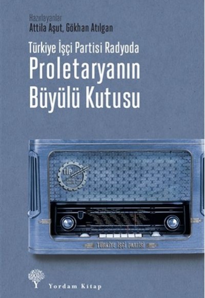 Türkiye İşçi Partisi Radyoda Proletaryanın Büyülü Kutusu Türkiye İşçi Partisi Radyoda Proletaryanın Büyülü Kutusu