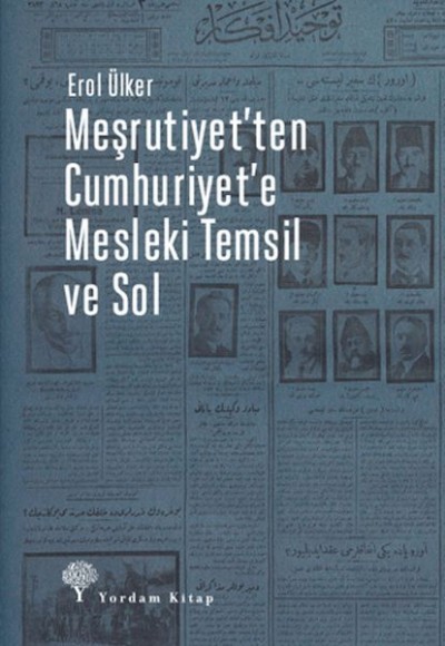 Meşrutiyet'ten Cumhuriyet'e Mesleki Temsil Ve Sol Meşrutiyet'ten Cumhuriyet'e Mesleki Temsil Ve Sol