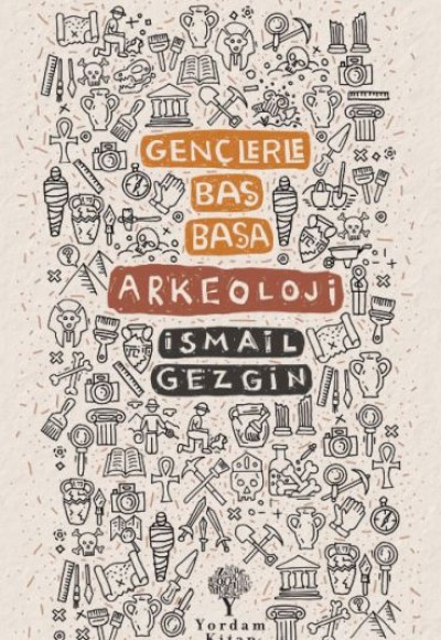 Gençlerle Baş Başa: Arkeoloji Gençlerle Baş Başa: Arkeoloji