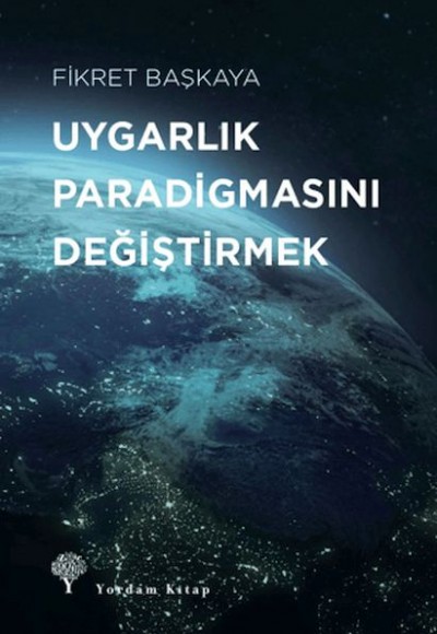 Uygarlık Paradigmasını Değiştirmek Uygarlık Paradigmasını Değiştirmek