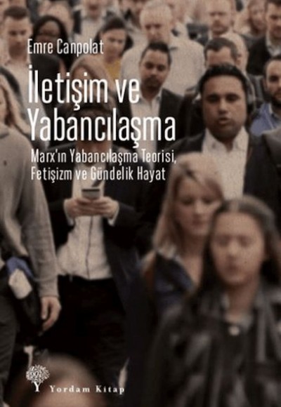 İletişim ve Yabancılaşma İletişim ve Yabancılaşma