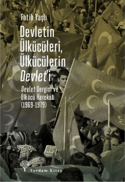 Devletin Ülkücüleri, Ülkücülerin Devlet’i Devletin Ülkücüleri, Ülkücülerin Devlet’i