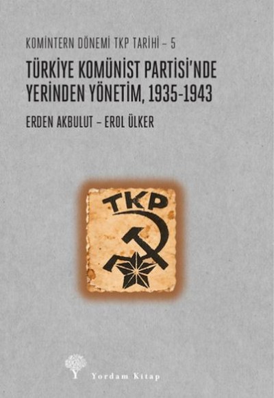 Türkiye Komünist Partisi’nde Yerinden Yönetim 1935-1943 Türkiye Komünist Partisi’nde Yerinden Yönetim 1935-1943