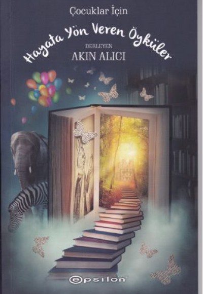 Çocuklar İçin Hayata Yön Veren Öyküler Çocuklar İçin Hayata Yön Veren Öyküler