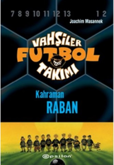 Vahşiler Futbol Takımı 6 - Kahraman Raban (Ciltli) Vahşiler Futbol Takımı 6 - Kahraman Raban (Ciltli)