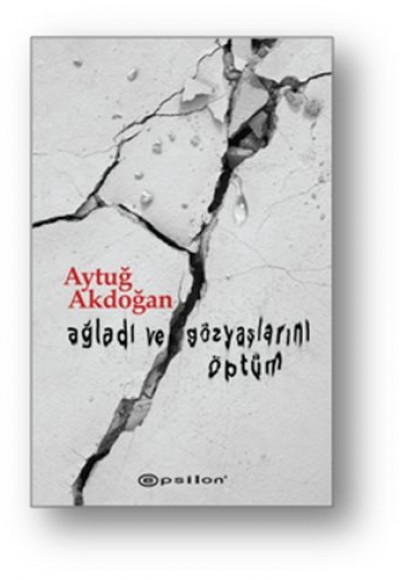 Ağladı ve Gözyaşlarını Öptüm Ağladı ve Gözyaşlarını Öptüm