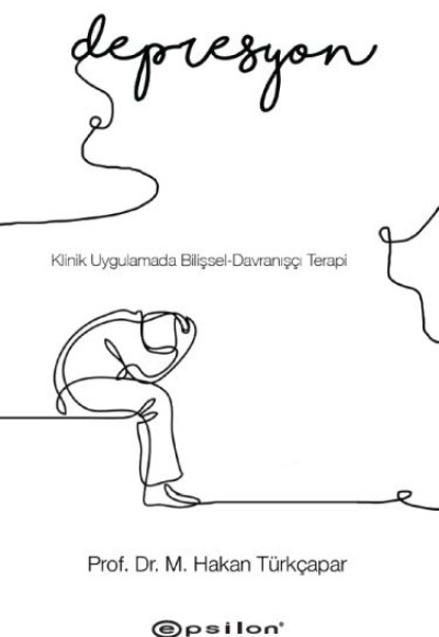 Klinik Uygulamada Bilişsel-Davranışçı Terapi: Depresyon Klinik Uygulamada Bilişsel-Davranışçı Terapi: Depresyon