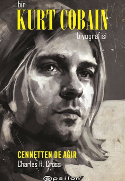 Bir Kurt Cobain Biyografisi - Cennetten De Ağır Bir Kurt Cobain Biyografisi - Cennetten De Ağır