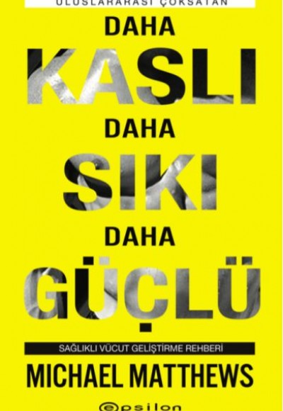Daha Kaslı Daha Sıkı Daha Güçlü - Sağlıklı Vücut Geliştirme Rehberi Daha Kaslı Daha Sıkı Daha Güçlü - Sağlıklı Vücut Geliştirme Rehberi