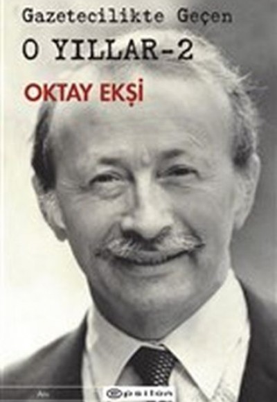 Gazetecilikte Geçen O Yıllar - 2 Gazetecilikte Geçen O Yıllar - 2