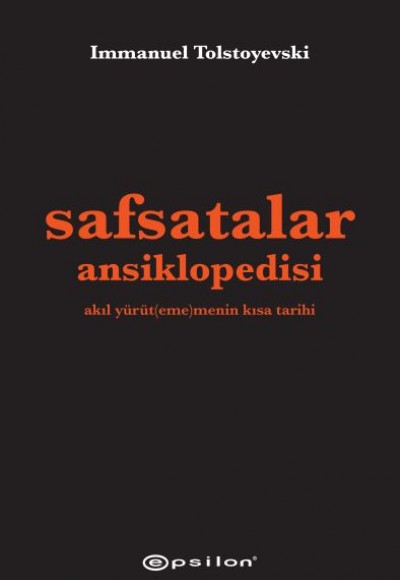 Safsatalar Ansiklopedisi - Akıl Yürütememenin Kısa Tarihi Safsatalar Ansiklopedisi - Akıl Yürütememenin Kısa Tarihi