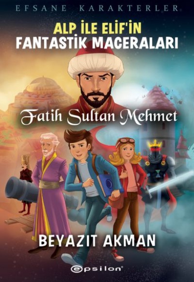 Fatih Sultan Mehmet - Efsane Karakterler Alp İle Elif’in Fantastik Maceraları Fatih Sultan Mehmet - Efsane Karakterler Alp İle Elif’in Fantastik Maceraları