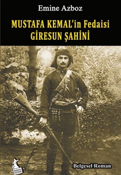 Mustafa Kemal'in Fedaisi Giresun Şahini Mustafa Kemal'in Fedaisi Giresun Şahini