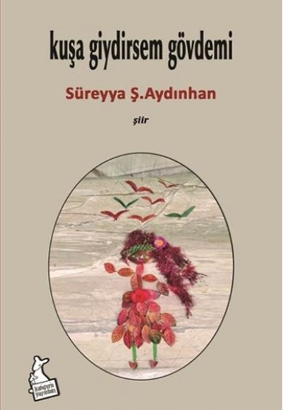 Kuşa Giydirsem Gövdemi Kuşa Giydirsem Gövdemi